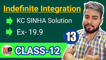 INDEFINITE INTEGRATION CLASS 12,KC SINHA EX 19.9 SOLUTION
