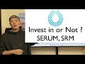 Invest in or Not? - Serum, SRM -