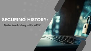 Securing History:  Data Archiving with APIX