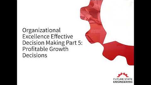 Organizational Performance Part 5: Profitable Growth Decisions.mp4