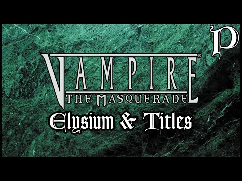 Vampire: the Masquerade - Elysium & Titles (Lore)
