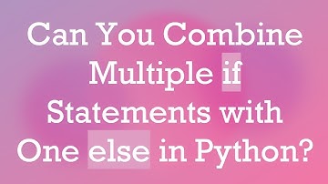 Can You Combine Multiple if Statements with One else in Python?