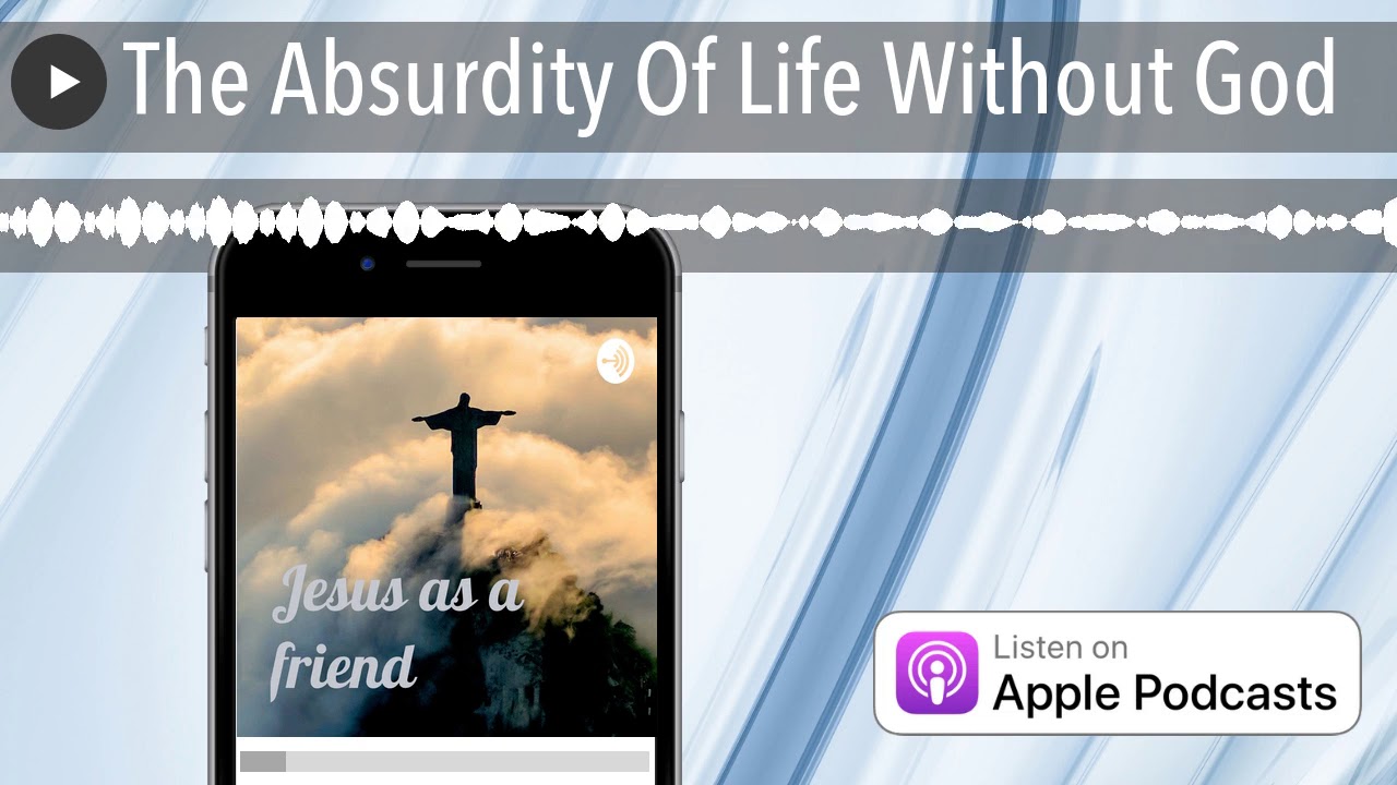 The Absurdity Of Life Without God YouTube