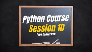 Type Conversion | Python Course | Session 10