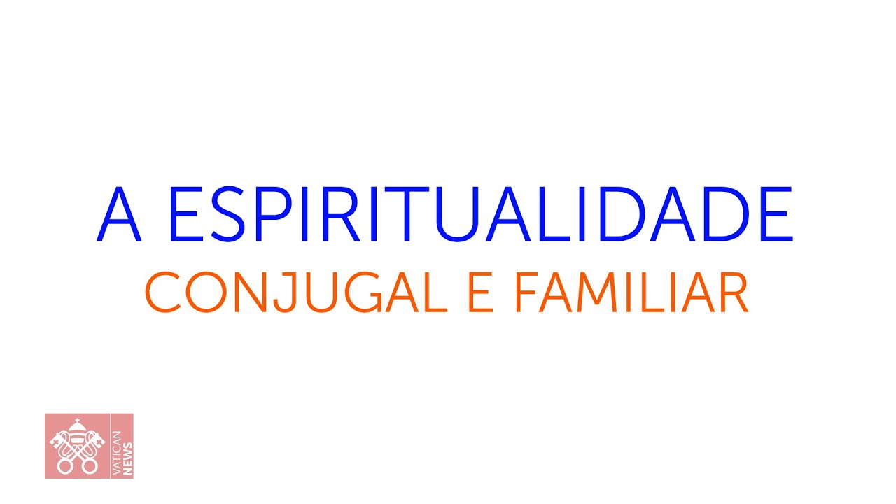 Amoris Laetitia A espiritualidade conjugal e familiar 2021.12.29
