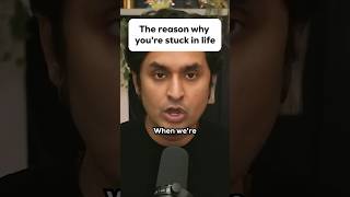 The reason why you're stuck in life