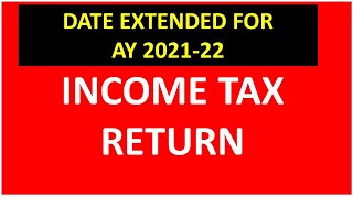 INCOME TAX RETURN DATE EXTENDED AY 2021-22 I LAST DATE TO FILE ITR AY 2021-22 I CA Satbir Singh