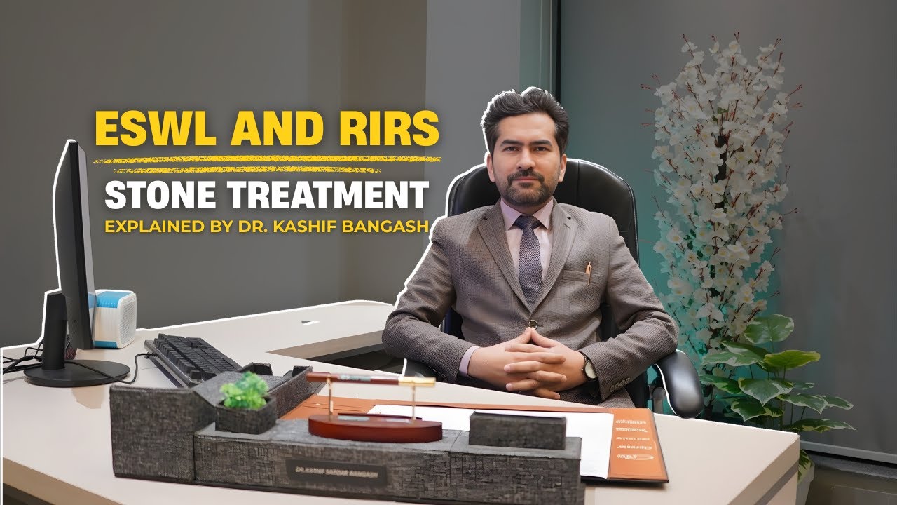ESWL and RIRS | Modern Stone Treatment | Dr. Kashif Bangash