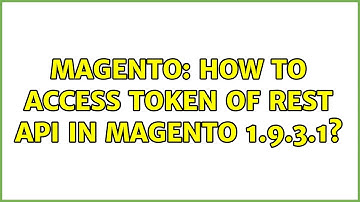Magento: How to access token of REST Api in magento 1.9.3.1? (2 Solutions!!)
