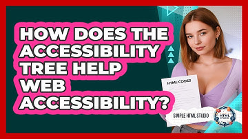 How Does The Accessibility Tree Help Web Accessibility? - Simple HTML Studio