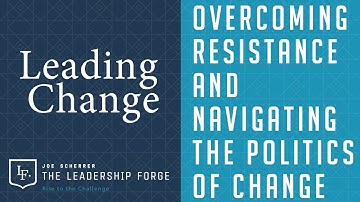 Leading Change: Overcoming Resistance and Navigating the Politics of Change