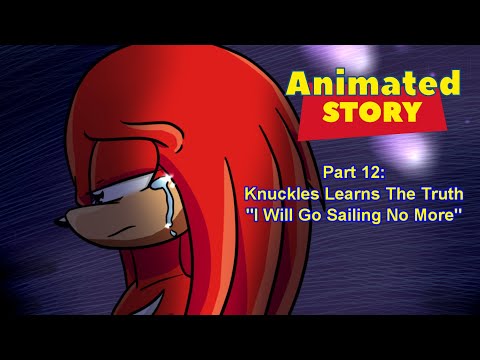 Animated Story Part 12: Knuckles Learns The Truth / "I Will Go Sailing No More"