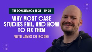 Why most case studies fail and how to fix them, with James de Roche