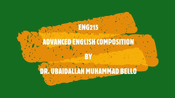 ENG215 ADVANCED ENGLISH COMPOSITION BY UBAIDALLAH MUHAMMAD BELLO