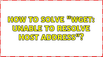 How to solve "wget: unable to resolve host address"?