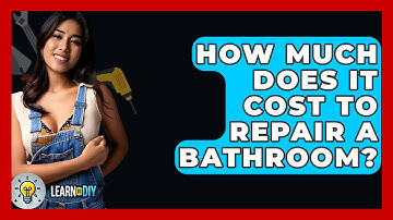 How Much Does It Cost To Repair A Bathroom? - LearnToDIY360.com