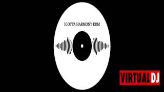 Igotta Harmony EDM #35