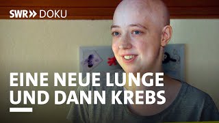 Sarahs langes Hoffen  Eine neue Lunge und dann kam der Krebs | SWR Doku