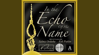 In the Echo of His Name (feat. Salma Orduña, Esli Patlán, Neshama, Grupo Champions & Alva Sounds)