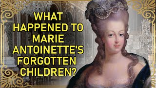 The Terrible Fate Of Marie Antoinette's Children | The Lost Dauphin of France And His Siblings