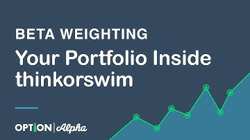 Beta Weighting Your Portfolio Inside thinkorswim