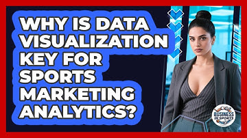 Why Is Data Visualization Key For Sports Marketing Analytics? - Business In Sports