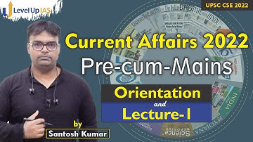 Current Affairs 2022 | Pre-Cum-Mains | Orientation and Lecture 1 | UPSC CSE 2022