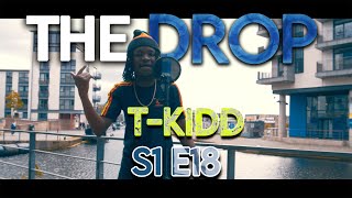 The Drop - T-Kidd [S1:E18] (Prod.YSM)