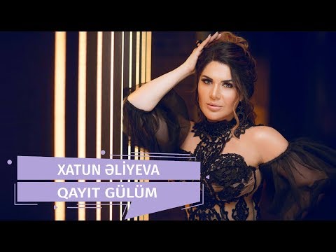 Xatun  Əliyeva - Qayıt Gülüm (Official Audio)