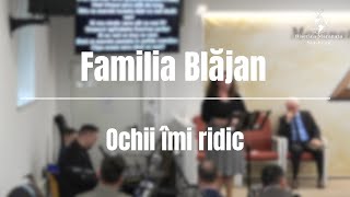 Familia Blăjan - Ochii îmi ridic