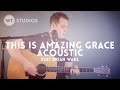 This is amazing grace acoustic  worship tutorials studios feat brian wahl  phil wickham cover