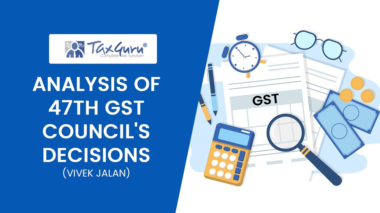 ANALYSIS OF 47TH GST COUNCIL S DECISIONS YouTube