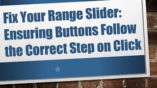 Fix Your Range Slider: Ensuring Buttons Follow the Correct Step on Click