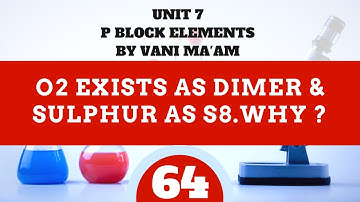 O2 exists as dimer & Sulphur as S8. why ? | Part 64 |P block|chemistry|Unit 7I class 12 |tricks |