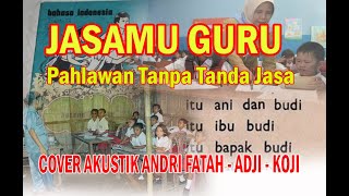 ''JASAMU GURU'' - COVER AKUSTIK ANDRI FATAH - ADJI - KOJI