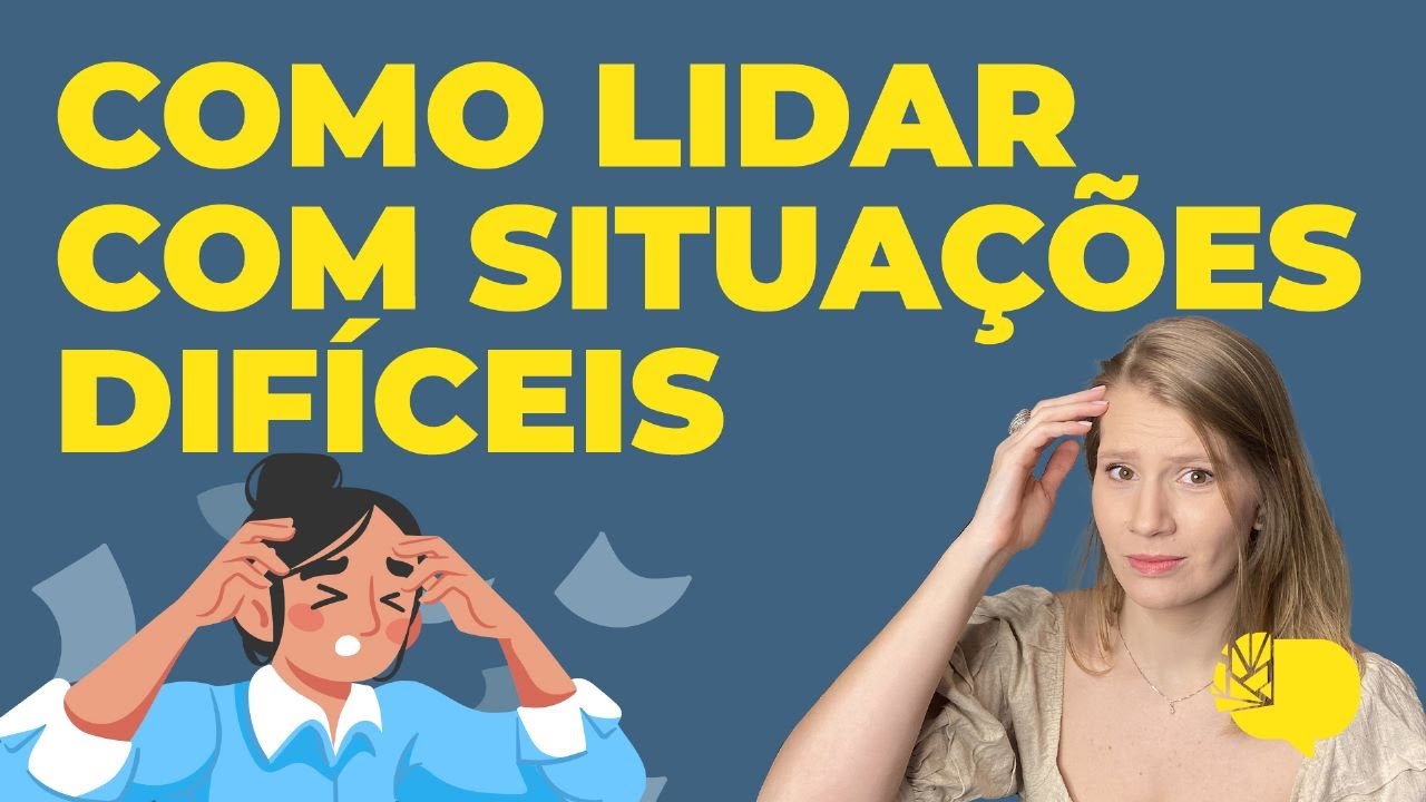 Como lidar com SITUAÇÕES DIFÍCEIS - YouTube