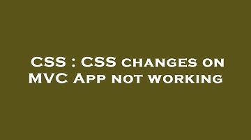 CSS : CSS changes on MVC App not working
