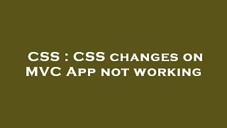 CSS : CSS changes on MVC App not working