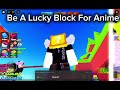 Be A Lucky Block For Anime Script | Auto farm, Auto Upgrade, Auto Collect, Etc