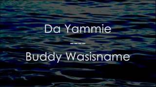 Da Yammie - Buddy Wasisname ,