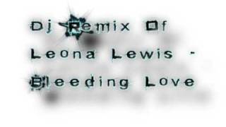 DJ ReMix - Leona Lewis - Bleeding Love.