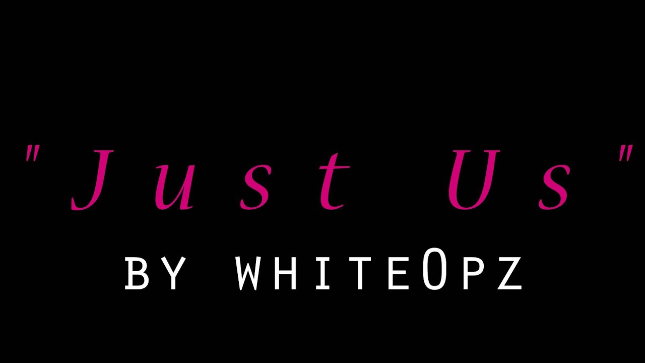 White0pz - Just Us