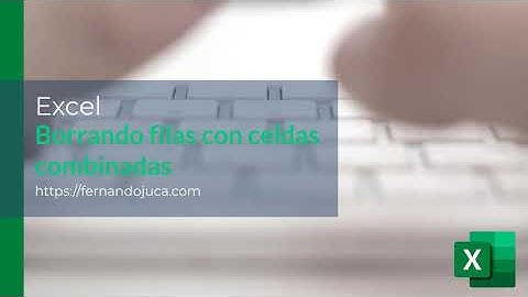 Excel | Borrar filas en blanco con celdas combinadas en Excel