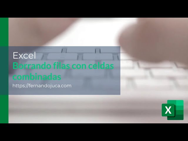 Excel | Borrar filas en blanco con celdas combinadas en Excel