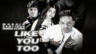 Monoir X Esotique X Riddhi Clara - Like You Too Official Video