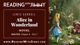 Lewis Carroll - Alice in Wonderland - Novel - Analysis - Chapter 6: Part 1
