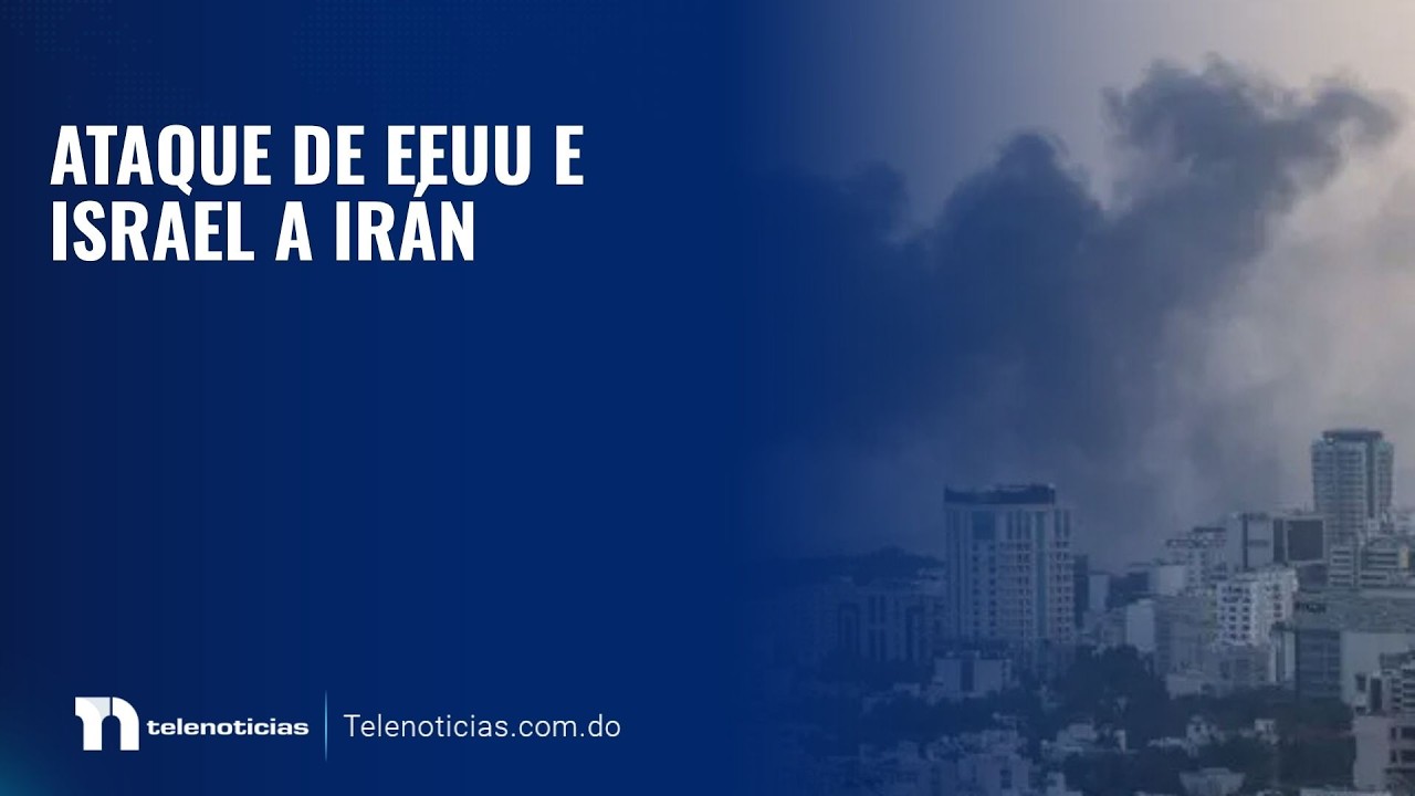 Ataque de EEUU e Israel a Irán