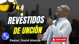 REVESTIDOS DE UNCIÓN  PASTOR DAVID ALOMIA  IPUC