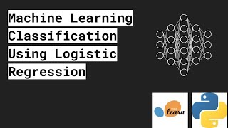 Machine Learning Classification Using Logistic Regression