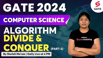 Algorithm | Divide and Conquer(Part-2) | GATE 2024 CSE Lecture | By Shefali Ma
